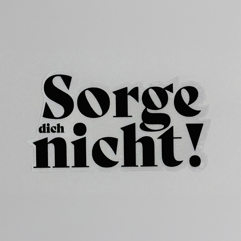 Sorge dich nicht! - Aufkleber